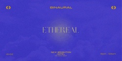 Banner image for ETHEREAL by BINAURAL
