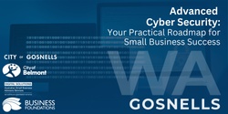 Banner image for Advanced Cyber Security: Your Practical Roadmap for Small Business Success - Gosnells