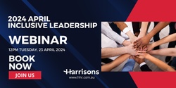 Banner image for Harrisons April Webinar - Inclusive Leadership
