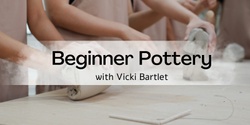 Banner image for Beginners Pottery with Vicki Bartlett (8 weeks)