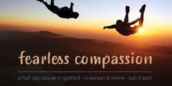 Banner image for Fearless Compassion - Sun 3 Apr (In-person & Online)