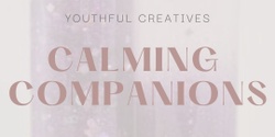 Banner image for Calming Companions (Youthful Creatives) JULY 19th