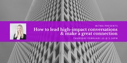 WiTWA TechXChange Event - How to lead high-impact conversations & make a great connection