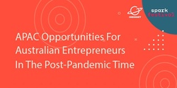 Banner image for China+APAC Opportunities for Aussie Entrepreneurs Post-Pandemic