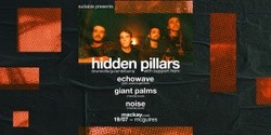 Banner image for HIDDEN PILLARS | MCK FT. ECHOWAVE, GIANT PALMS & NOISE
