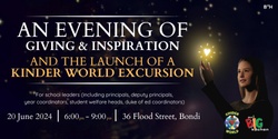 Banner image for An Evening of Giving & Inspiration and The Launch of a Kinder World Excursion