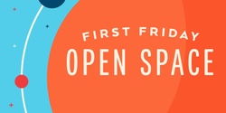 Banner image for First Friday Open Space