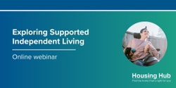 Banner image for Exploring Supported Independent Living - Webinar