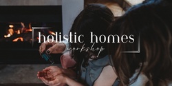 Banner image for Holistic Homes Workshop 