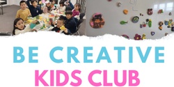 Banner image for Be Creative : Kids Club