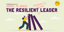 Adhoc to Agile:   The Resilient Community Sector Leader