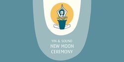 Banner image for New Moon Yin & Sound Ceremony