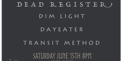 Banner image for Dead Register, Dim Light, Dayeater, Transit Method