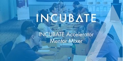 Banner image for INCUBATE: Mentor Mixer Class 17