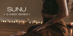Banner image for SUNU 6 WEEK SERIES ~ Breath and Movement 