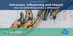 Banner image for Webinar Series: Advocacy, influencing and impact – how can philanthropy make a difference?