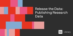 Banner image for Release the Data: Publishing Research Data