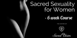 Banner image for Sacred Sexuality for Women Level 1 - 6 week ONLINE Course with Kelly Wolf