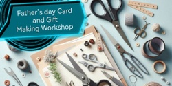Banner image for Father's Day Card and Gift Making Workshop