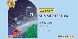 MEME Wars - Jazz:NOW Summer Festival