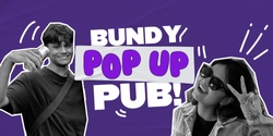 Banner image for Bundy Pop Up Pub!