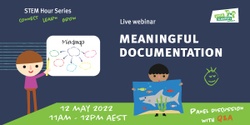 Banner image for STEM Hour: Connect, learn, grow - Meaningful documentation