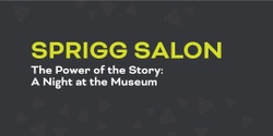 Banner image for Sprigg Salon | The Power of the Story: A Night at the Museum