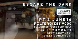 Banner image for ESCAPE THE DARK PT2: Poltergeist 9000 + Slaughterhaus Surf Cult + Glitchcraft + DJS