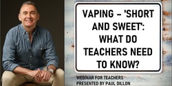 Banner image for Vaping – 'short and sweet': What do teachers need to know?