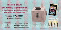 Banner image for The Role of Art:  the Pokies / Tiger Machine: In Conversation with Nelson Nghe,  Drew Rooke and George Catsi