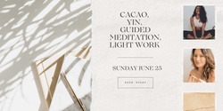 Banner image for Cacao, Yin, Guided Meditation & Light Work Ceremony