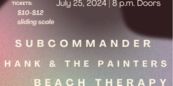 Banner image for Hank Painter Presents:  Subcommander // Hank and the Painters // Beach Therapy