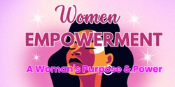 Banner image for A Woman's Purpose and Power - Women Empowerment Event