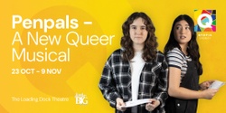 Banner image for Penpals - A New Queer Musical | At The Loading Dock