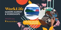 Banner image for Collage for Kids Workshop | WorkLife Makers Market & Workshops 