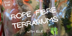 Banner image for Craft & Sip Gift workshops - Rope Fibre Terrariums
