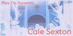 Banner image for Play On presents: Cale Sexton