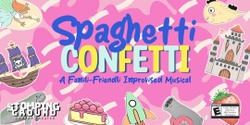 Banner image for Spaghetti Confetti: A Famili-Friendli Improvised Musical