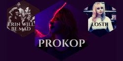 Banner image for PROKOP ~ LOSTII ~ ERIN WILL BE MAD