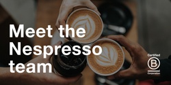 Banner image for B Corp Community: Meet the Nespresso Team 