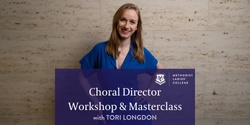 Banner image for Tori Longdon: Choral Director Workshop & Masterclass