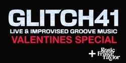 Banner image for GLITCH41 - Valentines Special ft. Special guest Rosie Frater-Taylor 