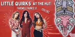 Banner image for Little Quirks at The Hut: Farewell Faunce St
