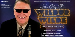 Banner image for Hey, hey, its Wilbur Wilde: The Countdown Years
