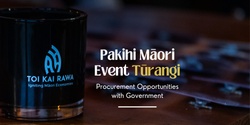 Banner image for Pakihi Māori Event Tūrangi - Procurement Opportunities with Government