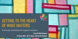 Banner image for Brisbane: Getting to the Heart of What Matters - a 2 day workshop for Support Workers