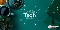Banner image for Lunchtime Tech Sessions by Canterbury Tech - 15 March 2022 with Doug Dixon
