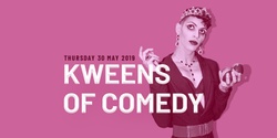 Banner image for Kweens Of Comedy - 30 May