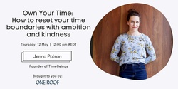 Banner image for Own Your Time: How to reset your time boundaries with ambition and kindness