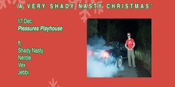 Banner image for SHADY NASTY PRESENTS: A VERY SHADY NASTY CHRISTMAS